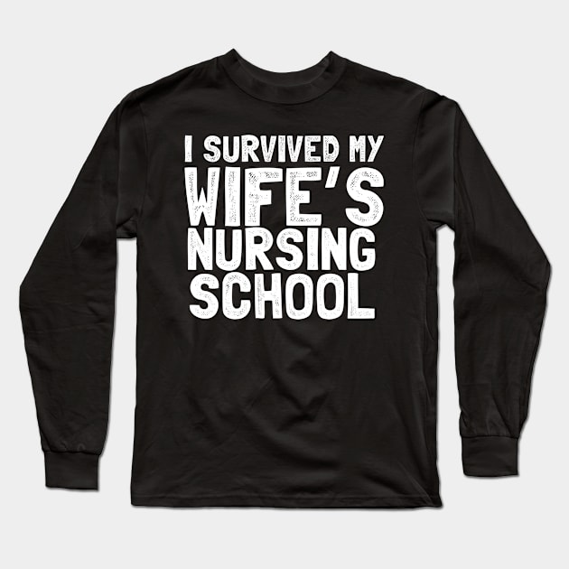 I survived my wife's nursing school Long Sleeve T-Shirt by Shirtttee